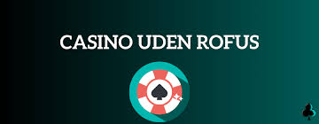 Casino Uden Rufus En Guide til Sikker Spiloplevelse 1128667409