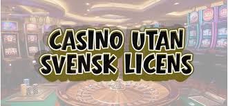 Casinon utan Svensk Licens Vad Du Behöver Veta